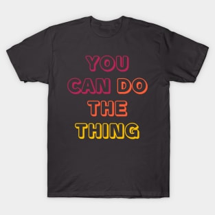 YOU CAN DO THE THING T-Shirt